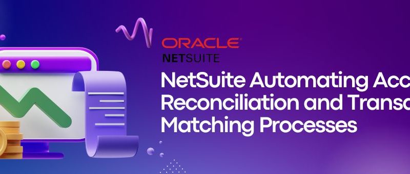 NetSuite - Automating Account Reconciliation and Transaction Matching Processes