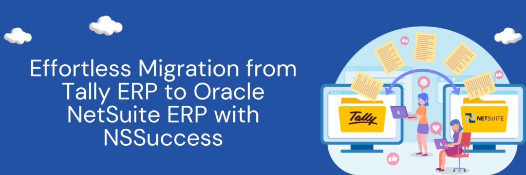 Effortless Migration from Tally ERP to Oracle NetSuite ERP with NSSuccess