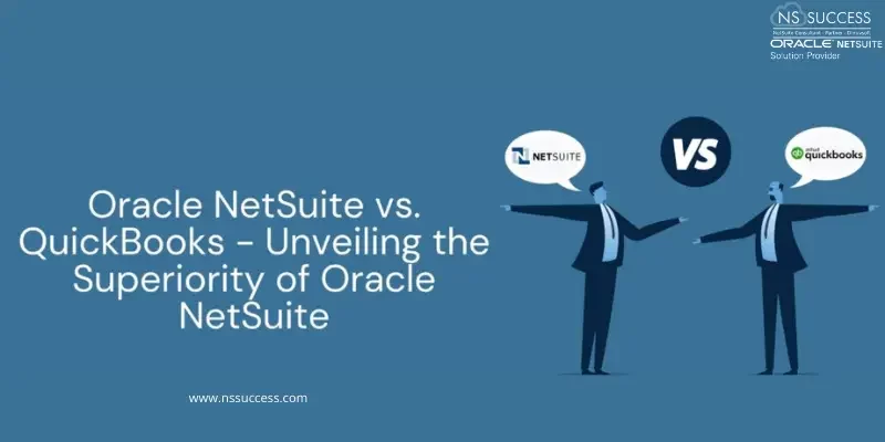 Oracle NetSuite vs. QuickBooks - Unveiling the Superiority of Oracle NetSuite