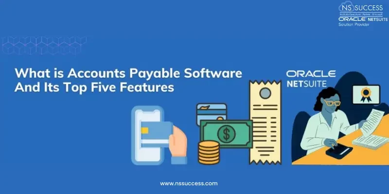 What is Accounts Payable Software And Its Top Five Features
