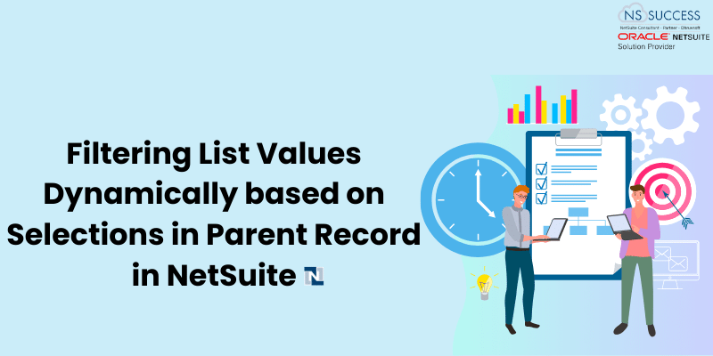 Filtering List Values Dynamically based on Selections in Parent Record in NetSuite