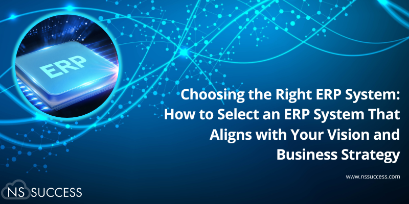 Choosing the Right ERP System: How to Select an ERP System That Aligns with Your Vision and Business Strategy
