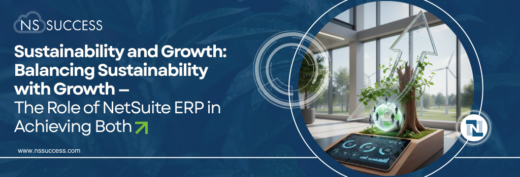 Sustainability and Growth: Balancing Sustainability with Growth — The Role of NetSuite ERP in Achieving Both Sustainability and Growth: Balancing Sustainability with Growth — The Role of NetSuite ERP in Achieving Both