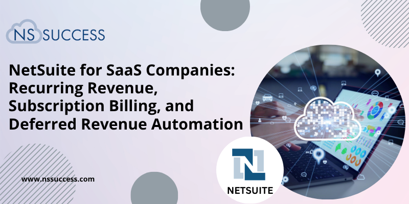 NetSuite for SaaS Companies Recurring Revenue, Subscription Billing, and Deferred Revenue Automation