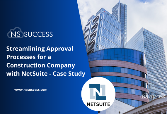Streamlining Approval Processes for a Construction Company with NetSuite - Case Study (1)