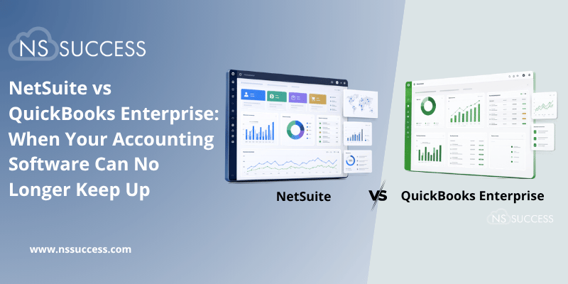 NetSuite vs QuickBooks Enterprise When Your Accounting Software Can No Longer Keep Up