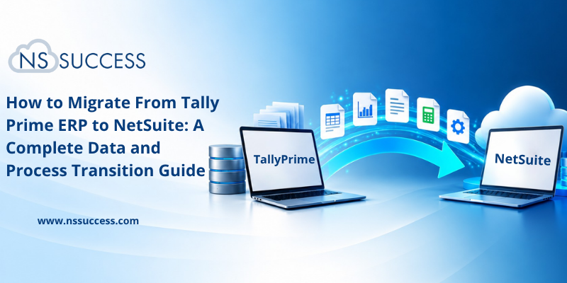 How to Migrate From Tally Prime ERP to NetSuite A Complete Data and Process Transition Guide