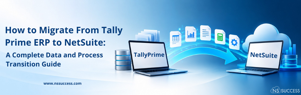 How to Migrate From Tally Prime ERP to NetSuite: A Complete Data and Process Transition Guide How to Migrate From Tally Prime ERP to NetSuite: A Complete Data and Process Transition Guide