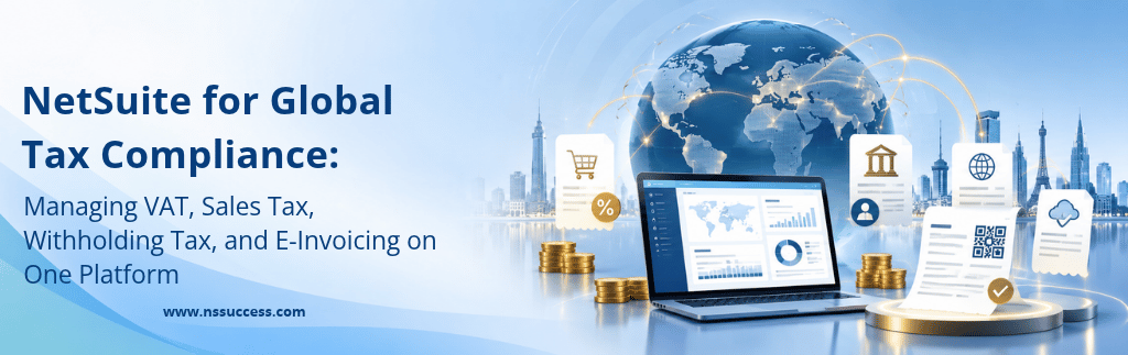 NetSuite for Global Tax Compliance: Managing VAT, Sales Tax, Withholding Tax, and E-Invoicing on One Platform NetSuite for Global Tax Compliance: Managing VAT, Sales Tax, Withholding Tax, and E-Invoicing on One Platform